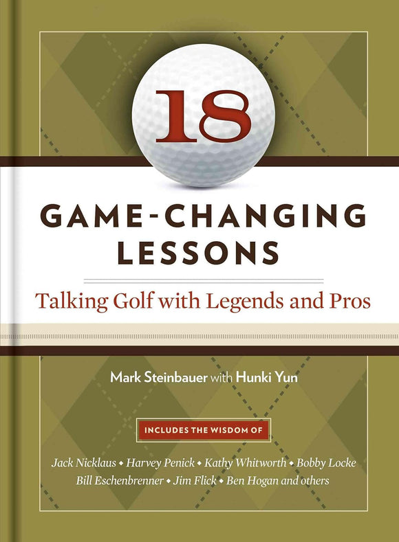18 Game-CHanging Lessons: Talking Golf with Legends & Pros; Mark Steinbauer with Hunki Yun