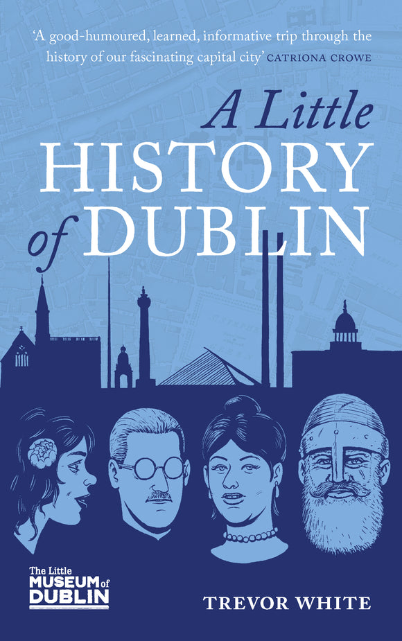 A Little History of Dublin; Trevor White (The Little Miseum of Dublin)