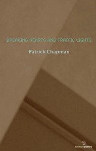 Breaking Hearts and Traffic Lights; Patrick Chapman (Salmon Poetry)
