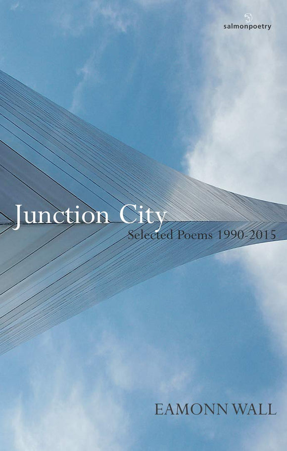 Junction City: New & Selected Poems 1990 - 2015; Eamonn Wall (Salmon Poetry)