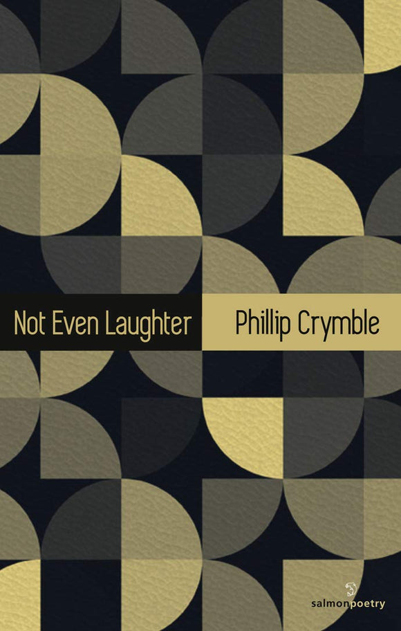 Not Even Laughter; Phillip Crymble (Salmon Poetry)