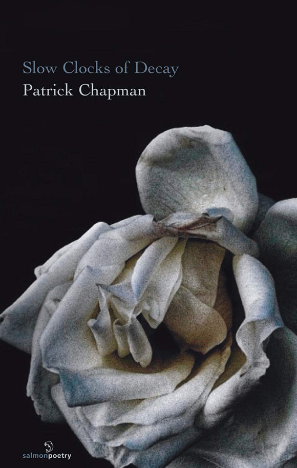 Slow Clocks of Decay; Patrick Chapman (Salmon Poetry)