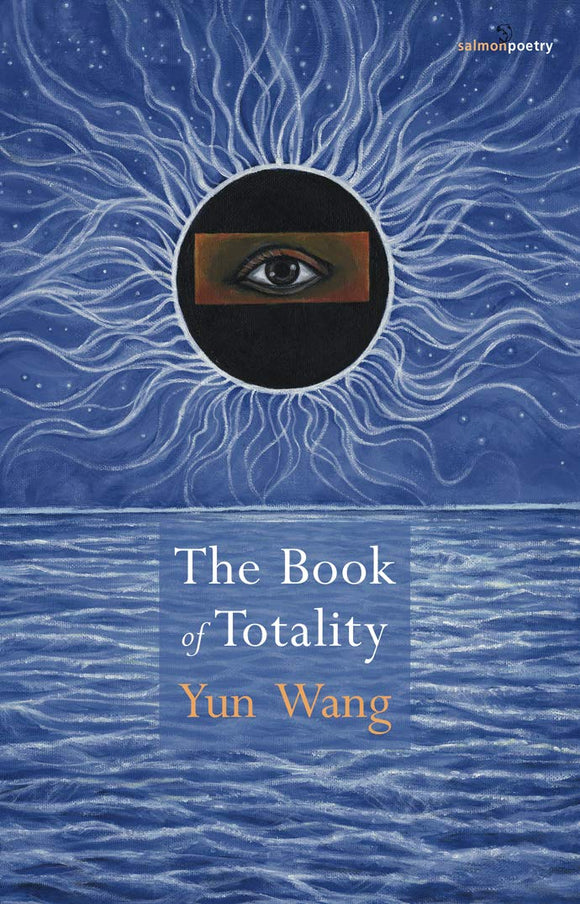 The Book of Totality; Yun Wang (Salmon Poetry)