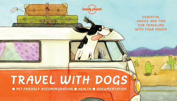 Travel with Dogs: Essential Advice and Tips for Travelling with your Pooch (Lonely Planet)