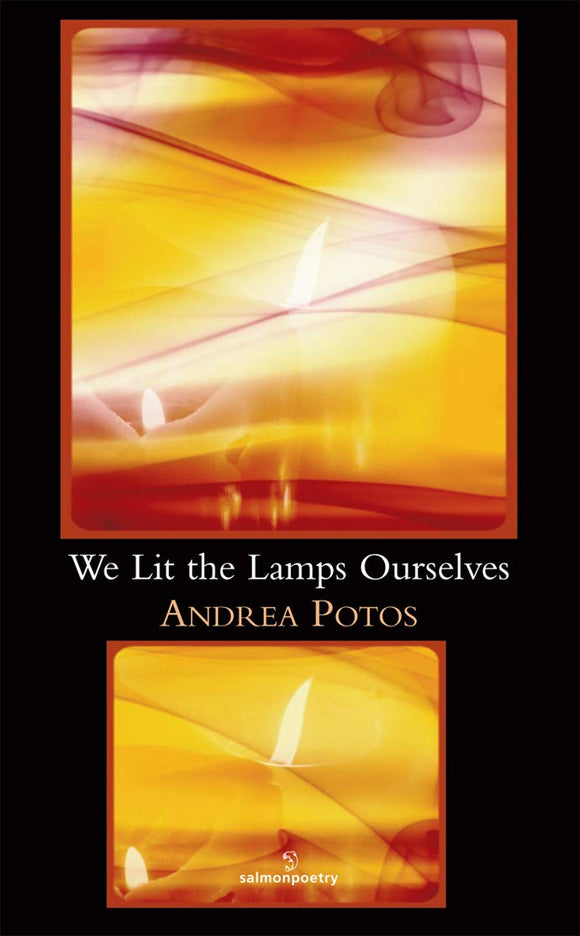 We Lit the Lamps Ourselves; Andrea Potos (Salmon Poetry)