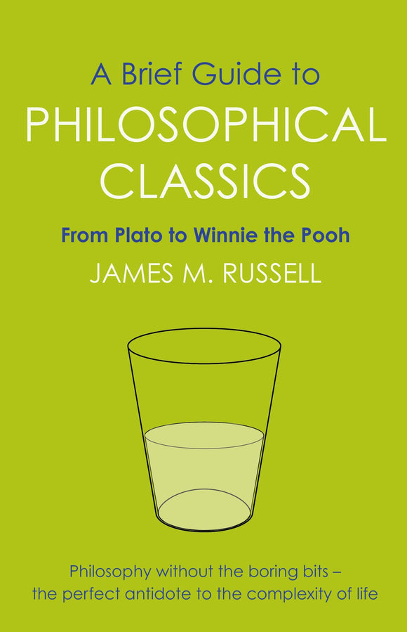 A Brief Guide to Philosophical Classics, From Plato to Winnie the Pooh; James M. Russell