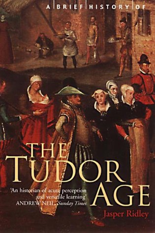 A Brief History of The Tudor Age; Jasper Ridley