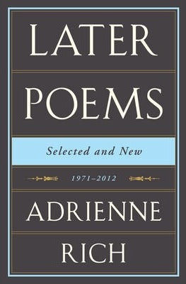 Adrienne Rich: Later Poems, Selected and New 1971-2012