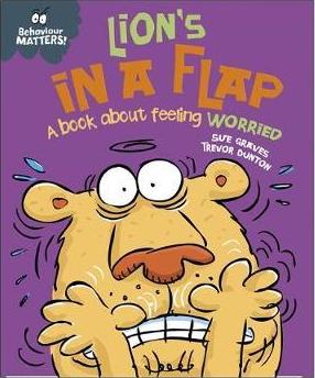 Behaviour Matters: Lion's in a Flap - A Book about Feeling Worried; Sue Graves & Trevor Dunton