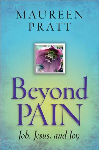Beyond Pain: Job, Jesus and Joy; Maureen Pratt