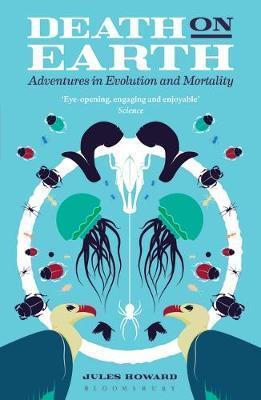 Death on Earth: Adventures in Evolution and Mortality; Jules Howard