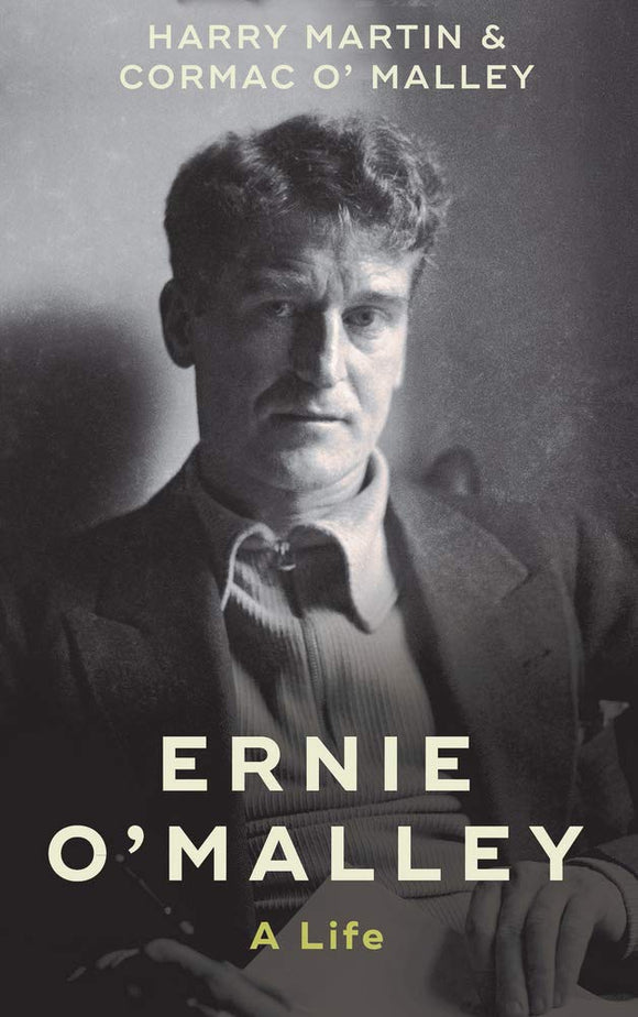Ernie O'Malley: A Life; Harry F. Martin with Cormac K.H. O'Malley