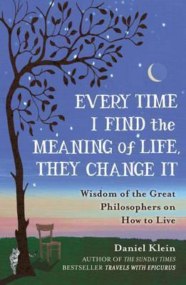 Every Time I Find the Meaning of Life They Change It; Daniel Klein
