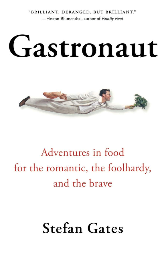 Gastronaut, Adventures in Food for the Romantic, the Foolhardy and the Brave; Stefan Gates