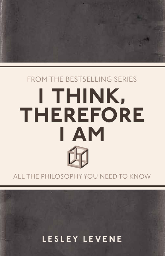 I Think, Therefore I am, All The Philosophy You Need To Know; Lesley Levene