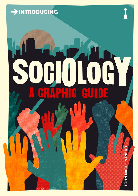 Introducing Sociology: A Graphic Guide; John Nagle & Piero