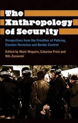 The Anthropology of Security; Mark Maguire, Catarina Frois and Nils Zurawski