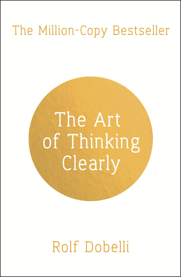 The Art of Thinking Clearly; Rolf Dobelli