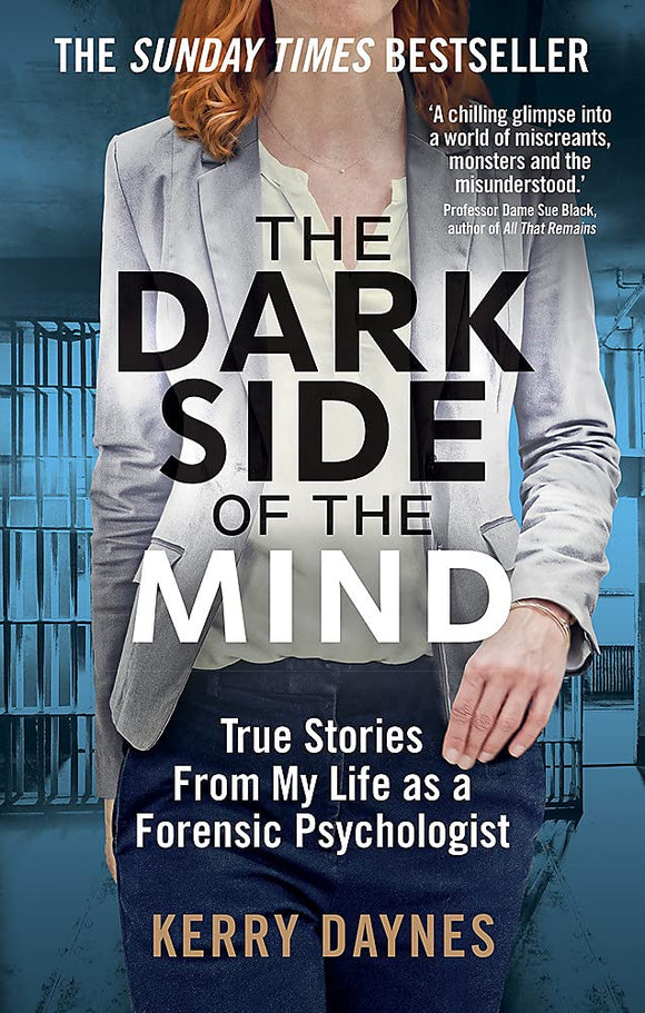 The Dark Side of the Mind: True Stories From My Life as a Forensic Psychologist; Kerry Daynes