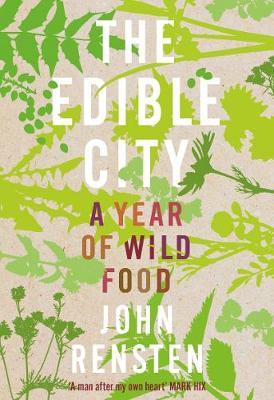 The Edible City: A Year of Wild Food; John Rensten