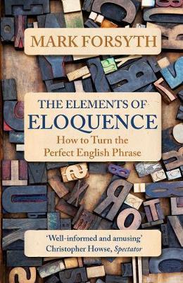 The Elements of Eloquence; Mark Forsyth