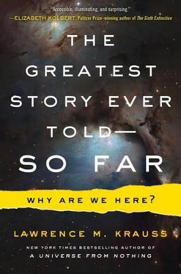 The Greatest Story Ever Told - So Far, Why Are We Here?; Lawrence M. Krauss
