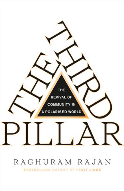 The Third Pillar: The Revival of Community in a Polarised World; Raghuram Rajan
