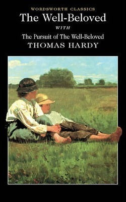 The Well-Beloved with The Pursuit of The Well-Beloved; Thomas Hardy