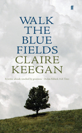 Walk the Blue Fields; Claire Keegan