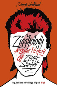 Ziggyology, A Brief History of Ziggy Stardust; Simon Goddard