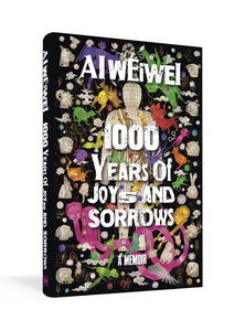 1,000 Years of Joys and Sorrows: A Memoir; Al Weiwei