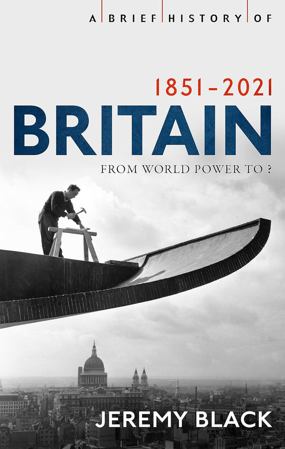 A Brief History of Britain 1851 - 2021; Jeremy Black