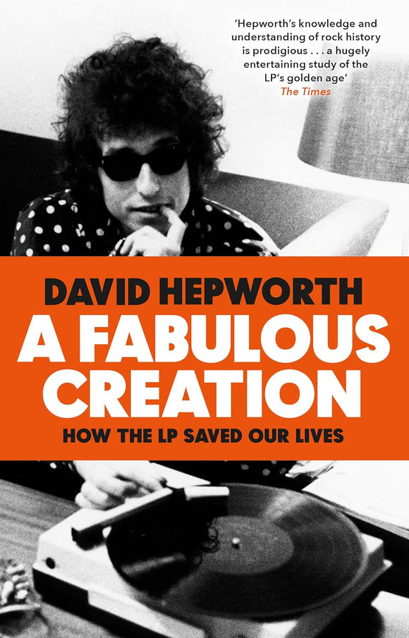 A Fabulous Creation: How the LP Saved Our Lives; David Hepworth