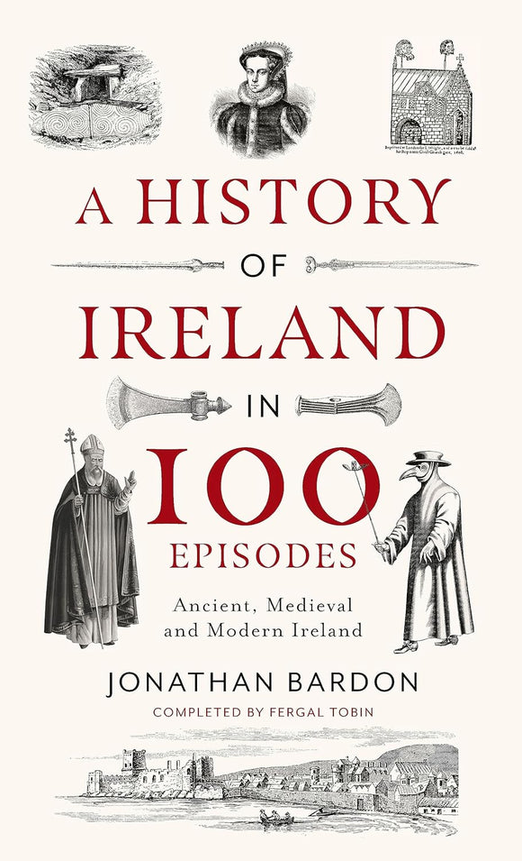 A History of Ireland in 100 Episodes: Ancient, medieval and Modern ireland; Jonathan Bardon