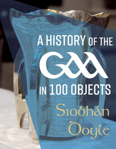 A History of the GAA in 100 Objects; Siobhán Doyle