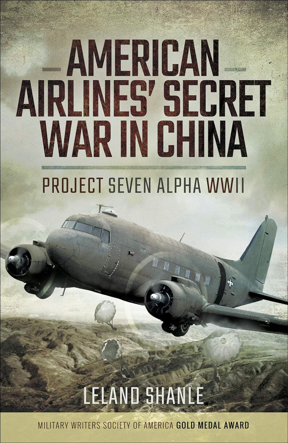 American Airlines' Seccret War in China: Project Seven Alpha WWII; Leland Shanle