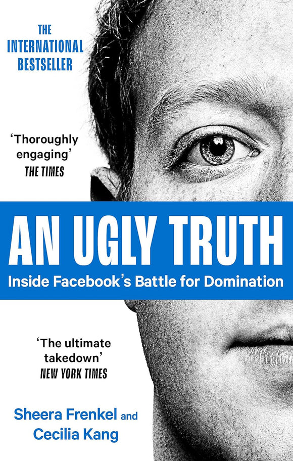 An Ugly Truth: Inside Facebook's Battle for Domination; Sheera Frenkel and Cecilia Kang