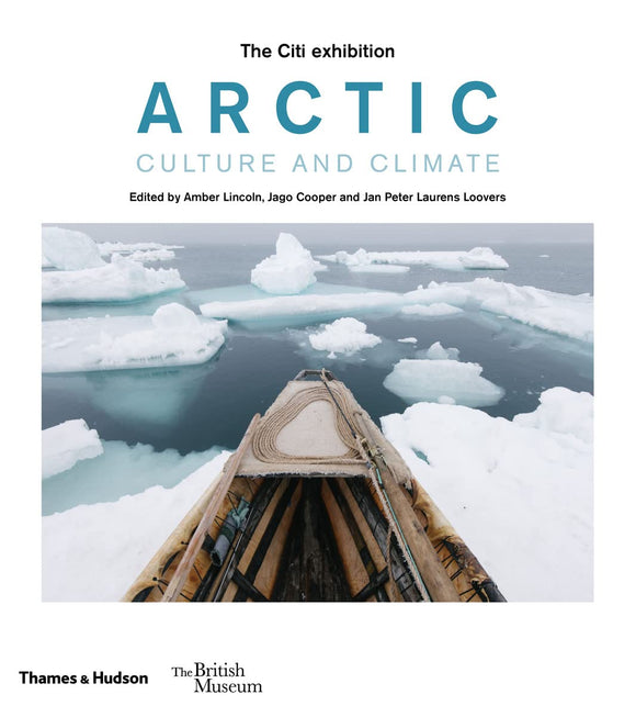 Arctic: Culture and Climate; Edited by Amber Lincoln, Jago Cooper and Jan Peter Laurens Loovers (Thames & Hudson)