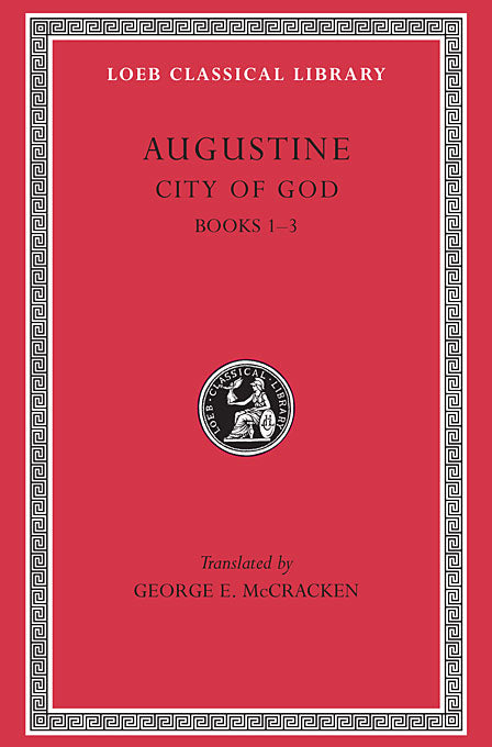 Augustine: City of God; Volume I (Loeb Classical Library)