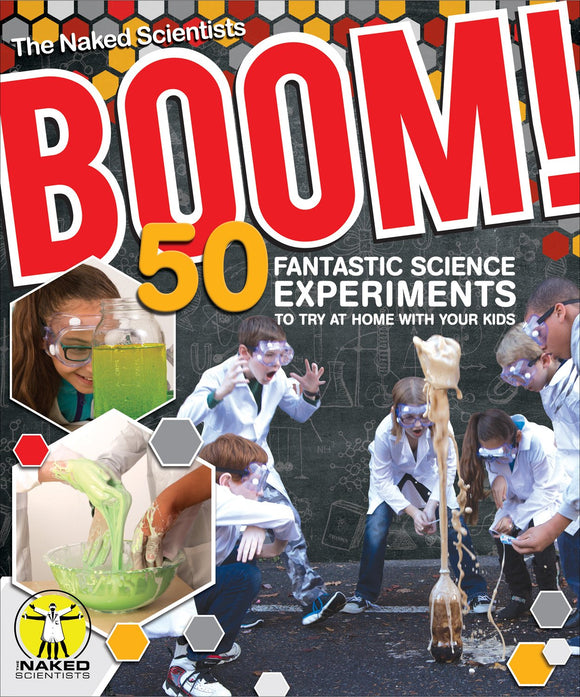 BOOM: 50 Fantastic Science Experiments to Try at Home with Your Kids; The Naked Scientists