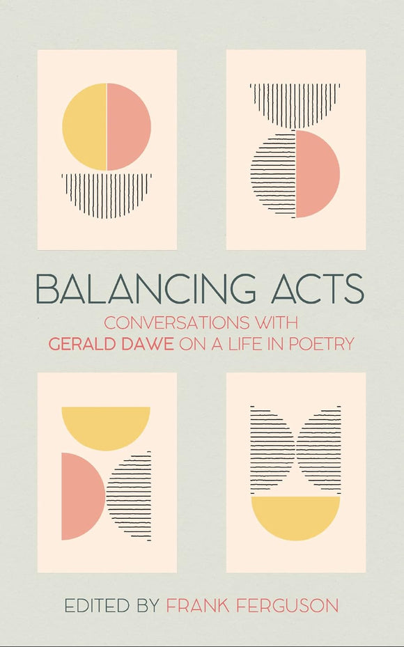 Balancing Acts: Conversations with Gerald Dawe on a Life in Poetry; Edited by Frank Ferguson