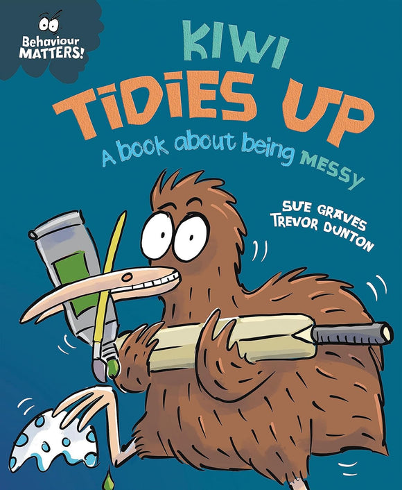 Behaviour Matters: Kiwi Tides Up, A Book about Being Messy; Sue Graves & Trevor Dunton