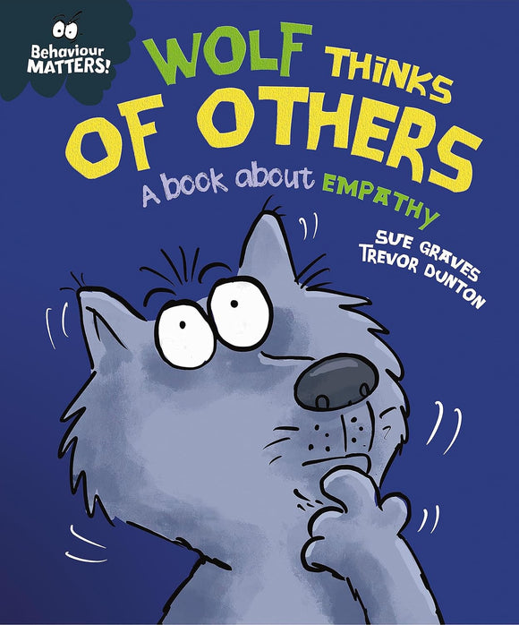 Behaviour Matters: Wolf Thinks of Others, A Book about Empathy; Sue Graves & Trevor Dunton