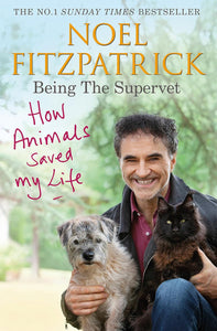 Being the Supervet: How Animals Saved my Life; Noel Fitzpatrick