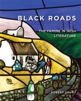 Black Roads: The Famine in Irish Literature (Famine Folio Series)