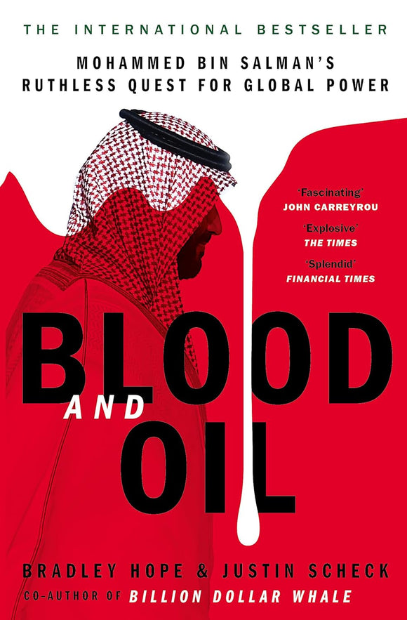 Blood and Oil; Mohammed Bin Salman's Ruthless Quest for Global Power; Bradley Hope & Justin Scheck