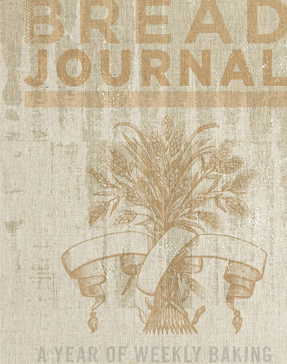 Bread Journal: A Year of Weekly Baking