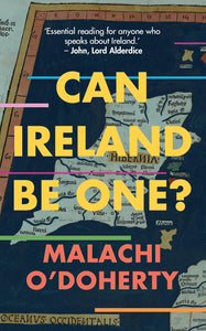 Can Ireland Be One?; Malachi O'Doherty