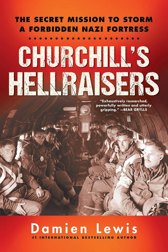 Churchill's Hellraisers: The Secret Mission to Storm a Forbidden Nazi Fortress; Damien Lewis