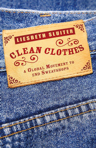 Clean Clothes: A Global Movement to End Sweatshops; Lisbeth Sluiter